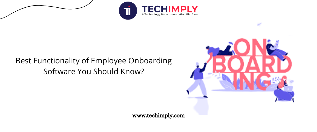 Best Functionality of Employee Onboarding Software You Should Know?